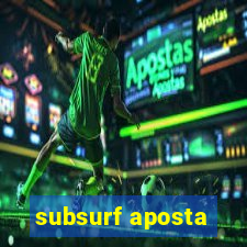 subsurf aposta